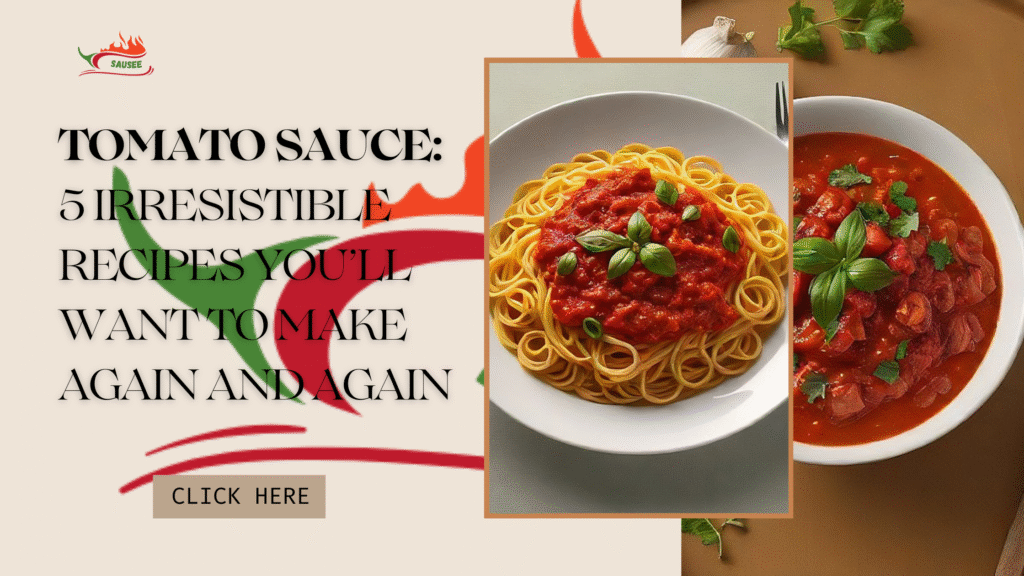Tomato Sauce: 5 Irresistible Recipes You’ll Want to Make Again and Again