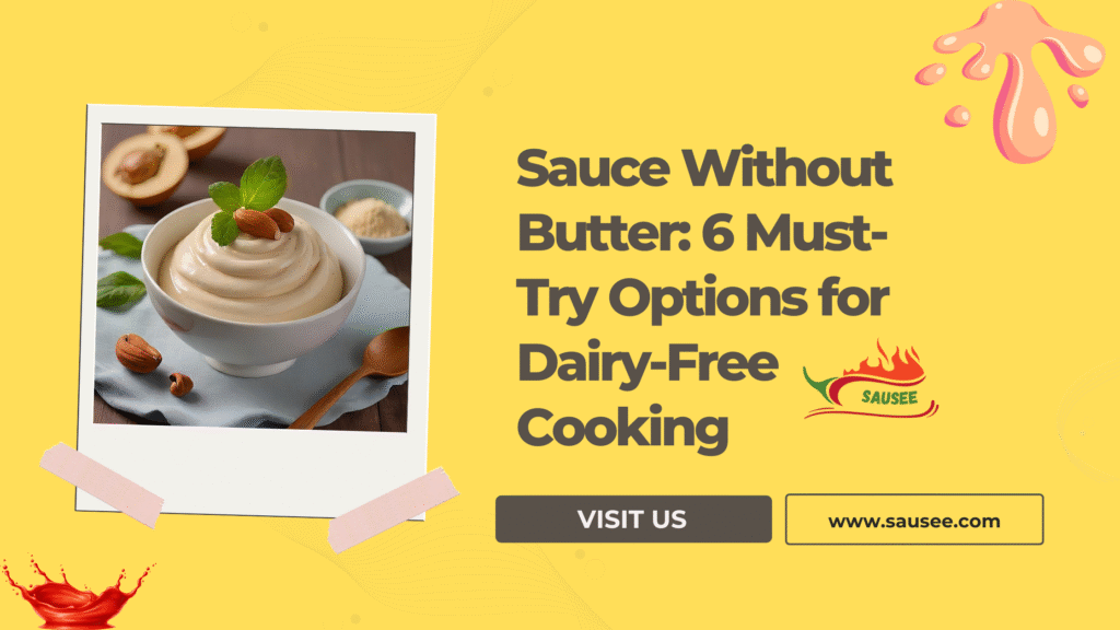 Sauce Without Butter: 6 Must-Try Options for Dairy-Free Cooking