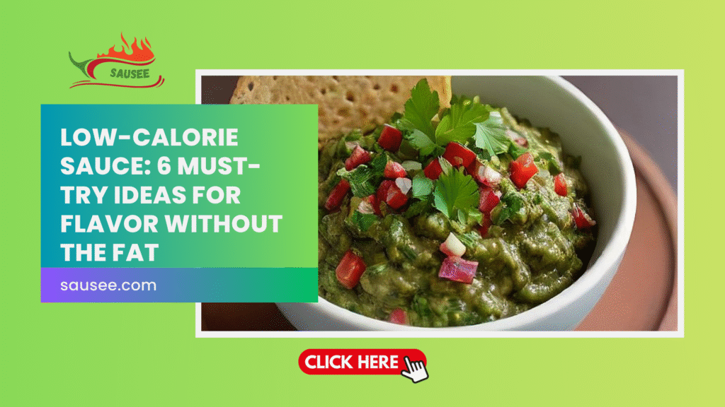 Low-Calorie Sauce: 6 Must-Try Ideas for Flavor Without the Fat