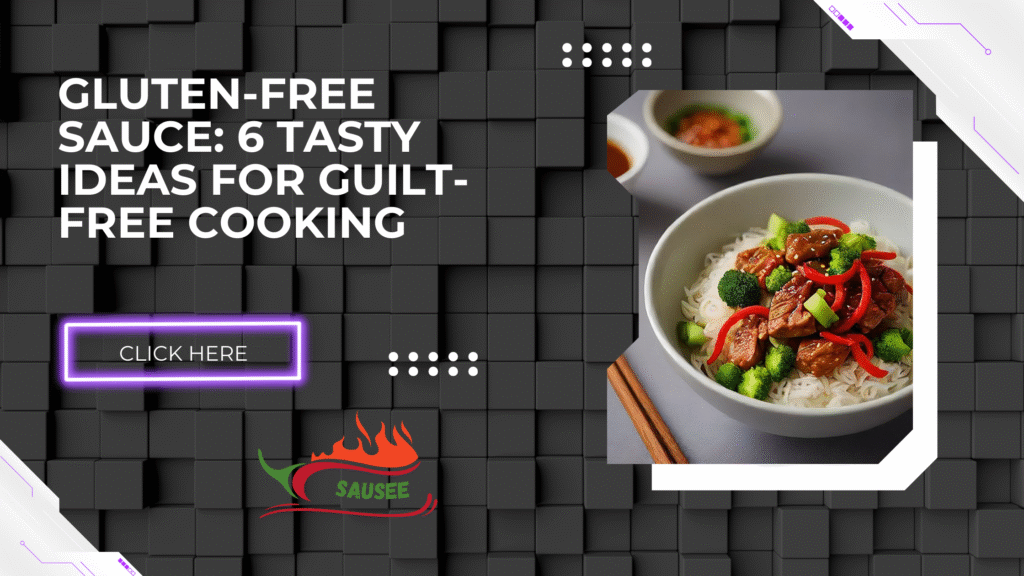 Gluten-Free Sauce: 6 Tasty Ideas for Guilt-Free Cooking