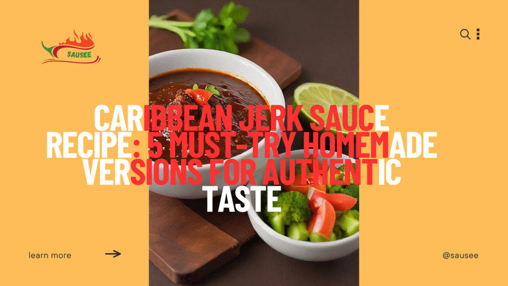 Caribbean Jerk Sauce Recipe: 5 Must-Try Homemade Versions for Authentic Taste