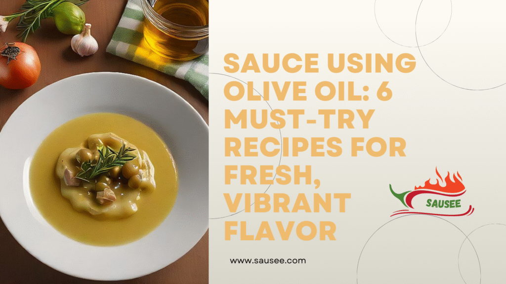Sauce Using Olive Oil: 6 Must-Try Recipes for Fresh, Vibrant Flavor