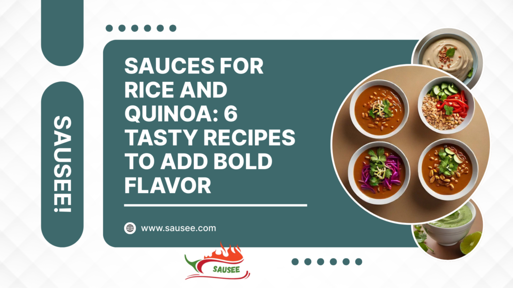 Sauces for Rice and Quinoa: 6 Tasty Recipes to Add Bold Flavor