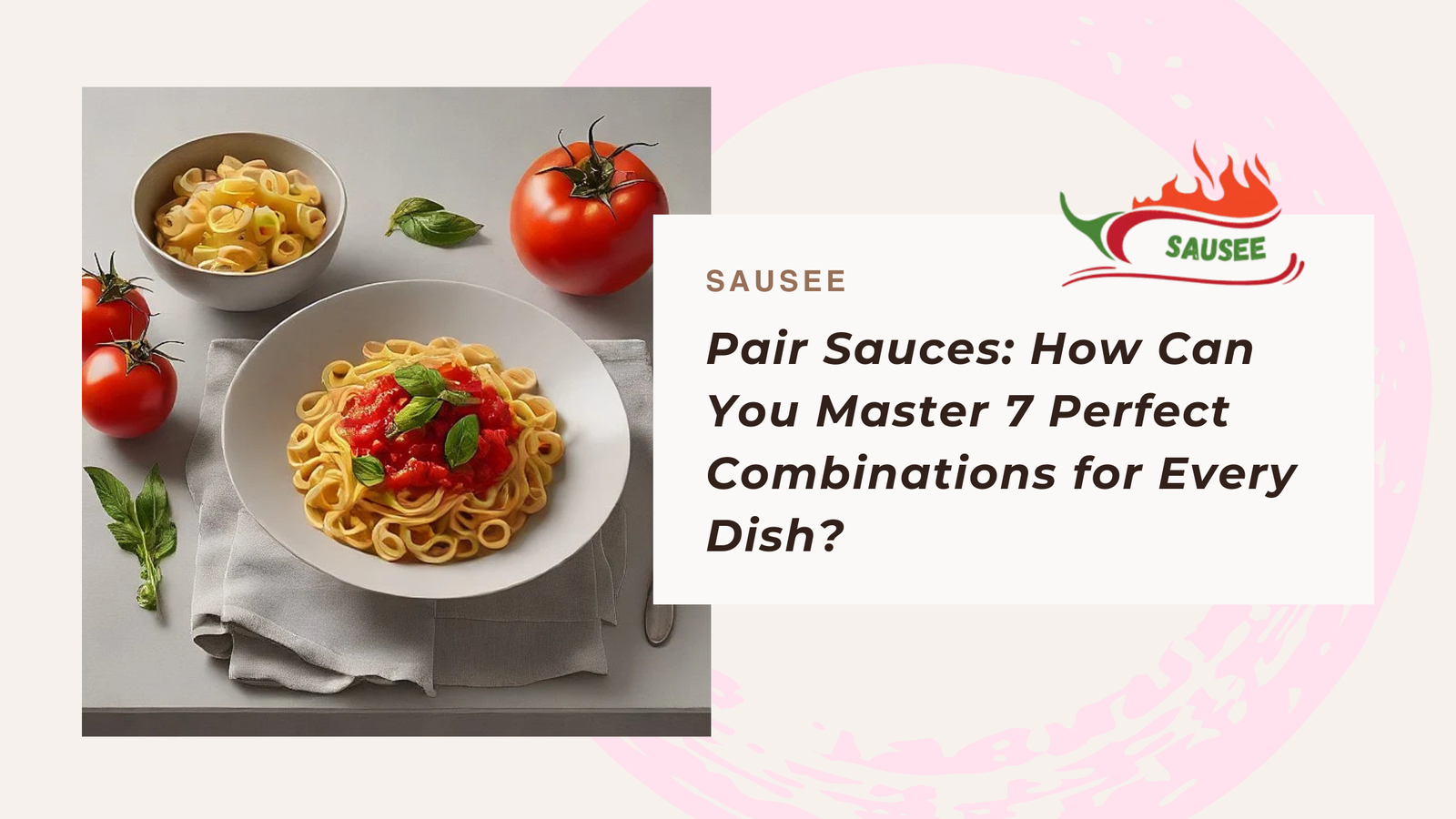 Pair Sauces: How Can You Master 7 Perfect Combinations for Every Dish?
